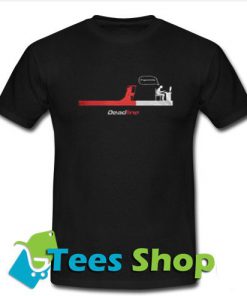 deadline T-Shirt - Tees Shop