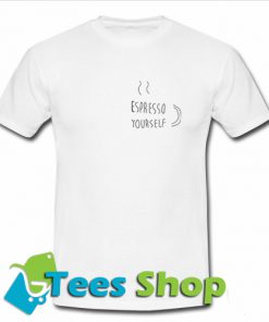 Espresso Yourself T-Shirt