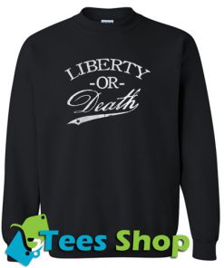 liberty or Death Sweatshirt