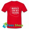 nurses stand with teachers -Shirt