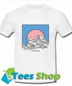 And So It Is Wave T shirtAnd So It Is Wave T shirt