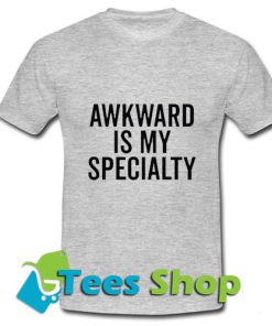 Awkward is My Specialty T-shirt