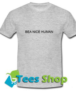 Be a Nice Human T Shirt