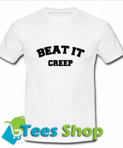 Beat It Creep T-Shirt