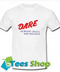 Dare To Resist Drugs And Violence T-Shirt