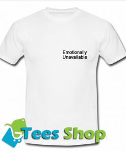 Emotionally Unavailable T-shirt