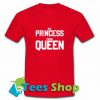 Ex Princess Now Queen T-Shirt