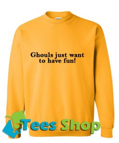 Ghouls Just Want To Have Fun Sweatshirt