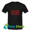 Girls Do Not Dress For Boys T-Shirt