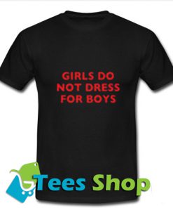 Girls Do Not Dress For Boys T-Shirt