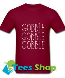 Gobble Gobble Gobble T Shirt