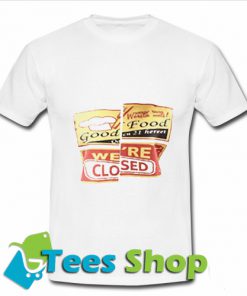 Good food we're closed T-Shirt