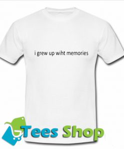 I Grew Up With Memories T Shirt