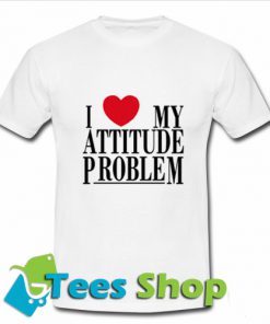 I Love My Attitude Problem T-Shirt