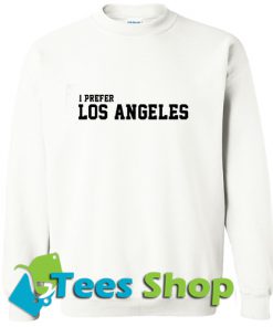 I Prefer Los Angeles Sweatshirt