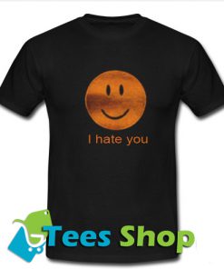 I hate You T-Shirt