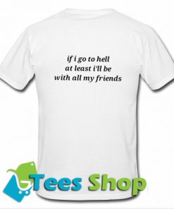 If I Go to Hell Quote T-Shirt back