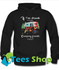 If I'm drunk it's my Camping friends Hoodie