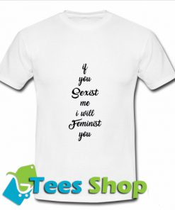 If You Sexist me I Will Feminist T-Shirt