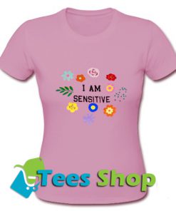 I'm Sensitive T-Shirt