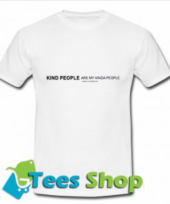 Kind People Are My Kinda People T Shirt