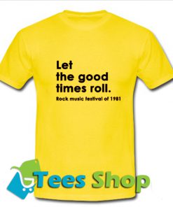 Let the good times roll T Shirt