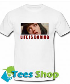 Life is Boring Mia Wallace Pulp Fiction T-shirt