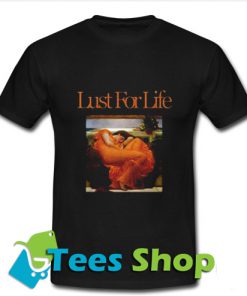 Lust For Life T Shirt