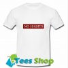 No Habits T Shirt