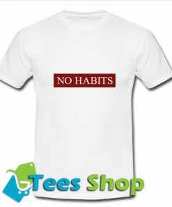 No Habits T Shirt