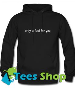 Only a Fool For You Hoodie