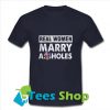 Real women marry assholes T shirt