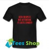 Seek Respect Not Attention It Lasts Longer T Shirt