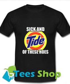 Sick And Tide Of These Hoes T-Shirt