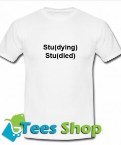 Studying Studied T-Shirt