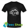 Take a hike with me T-Shirt