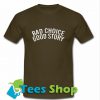 Bad Choice good Story T-Shirt