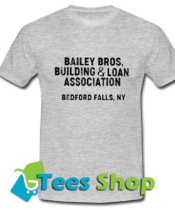 Bailey Bros building Loan Association bedford falls, Ny T-Shirt