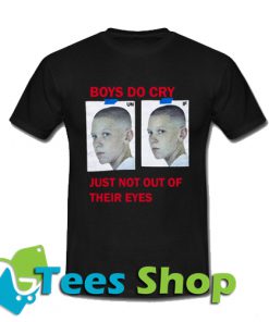 Boys Do Cry Just Not Out Of Their Eyes T Shirt