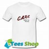 Care About Me Please T-Shirt