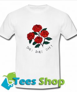 Die Die Die T-shirt