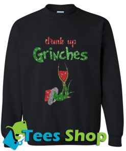 Drink up Grinches Sweatshirt