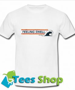 Feeling Swell Est.2015 T shirt