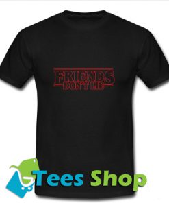 Friends Don't Lie T-Shirt