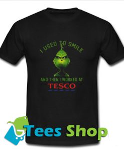 Grinch I used to smile and then i worked at Tesco T shirt