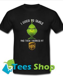Grinch I used to smile and then i worked at UPS T-Shirt