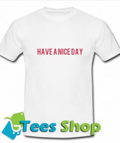 Have A Nice Day T-Shirt