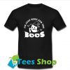Im just here for the boos T-Shirt