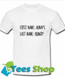 Last Name Always First Name Hungry T-Shirt