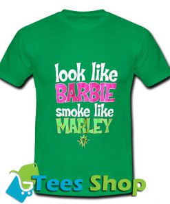 Look Like Barbie Smoke Like Marley T-Shirt